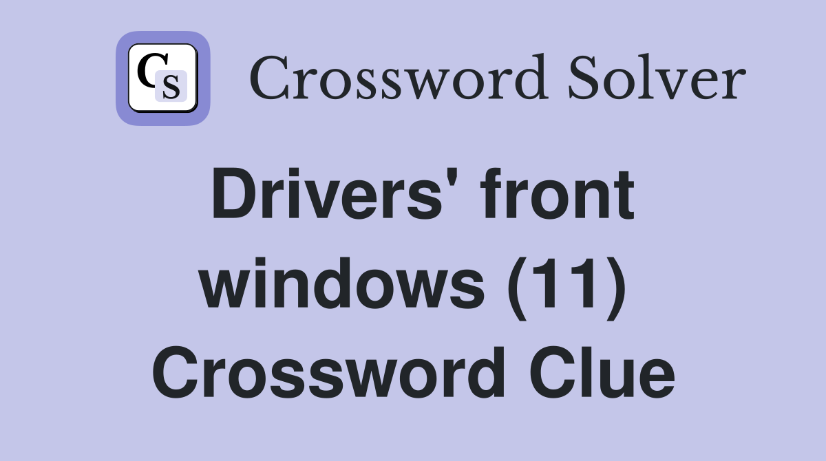 Drivers' front windows (11) Crossword Clue
