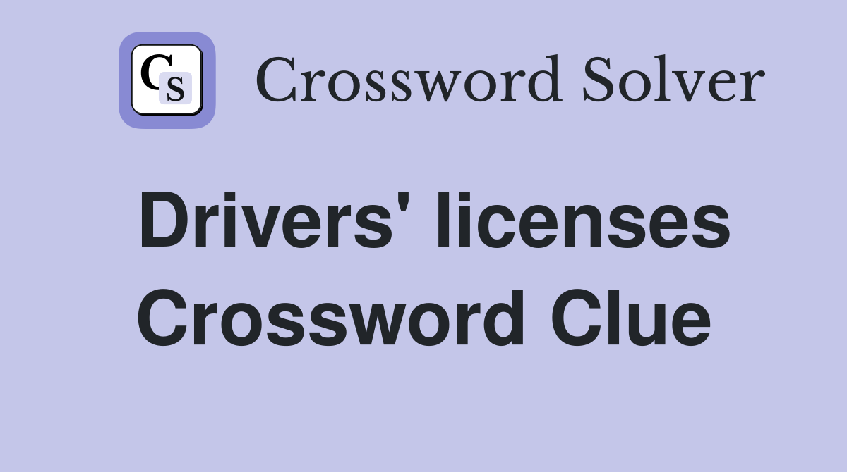 Drivers' licenses Crossword Clue