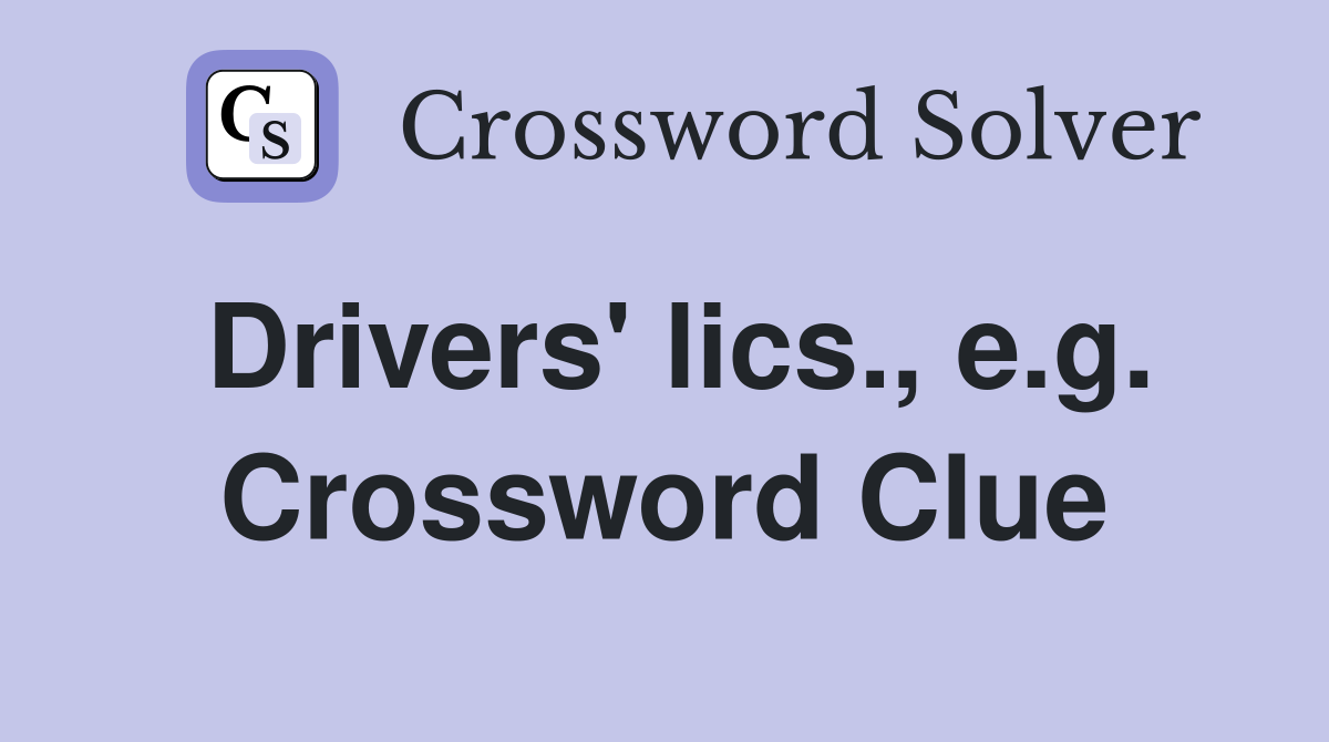 Drivers' lics., e.g. Crossword Clue