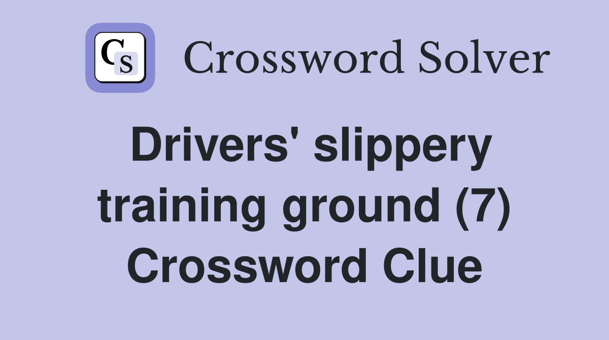 Drivers' slippery training ground (7) Crossword Clue