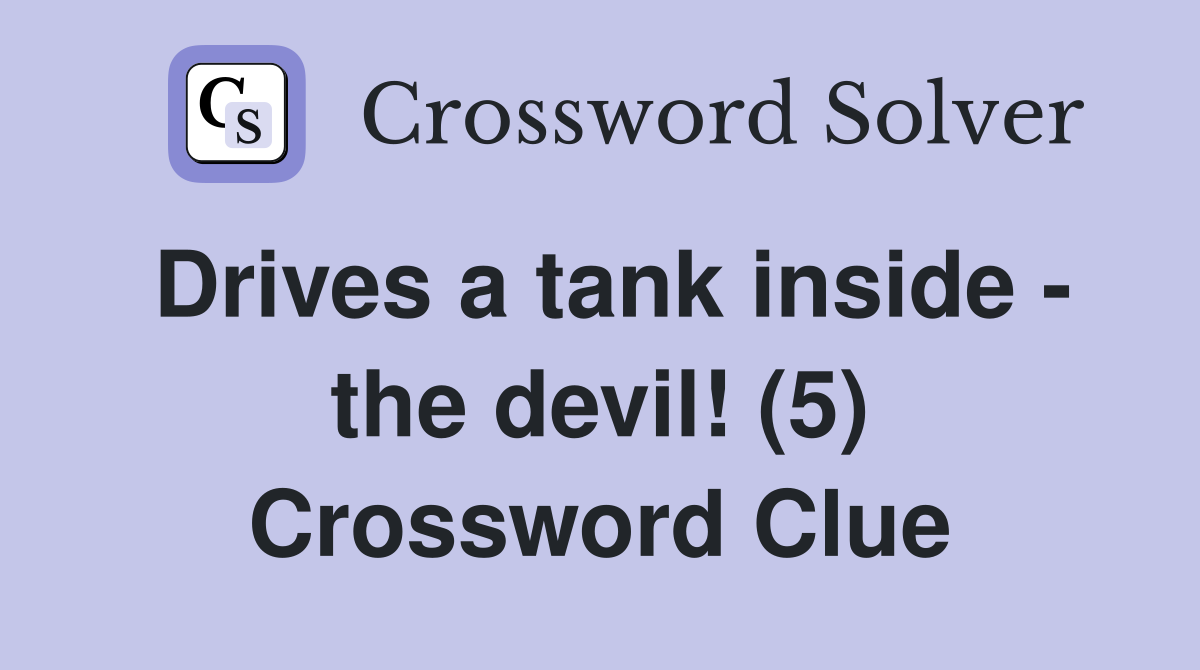 Drives a tank inside - the devil! (5) Crossword Clue