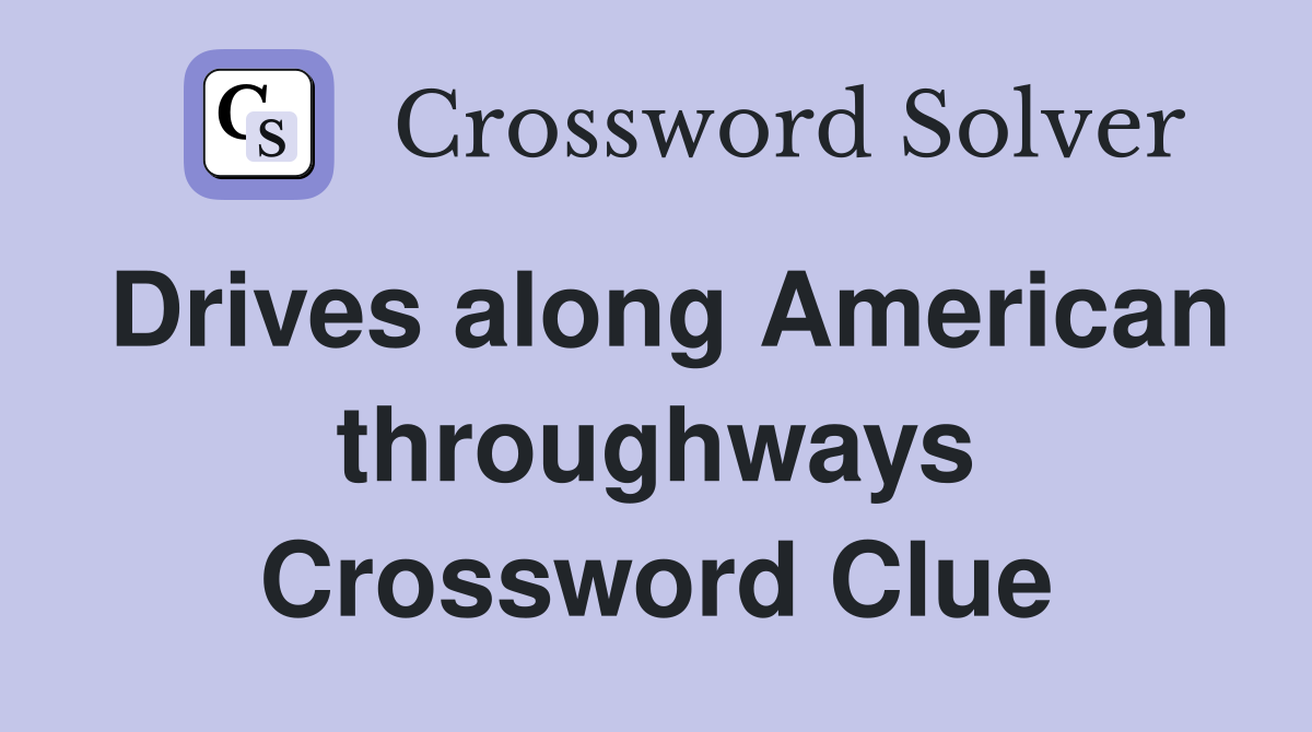 Drives along American throughways Crossword Clue