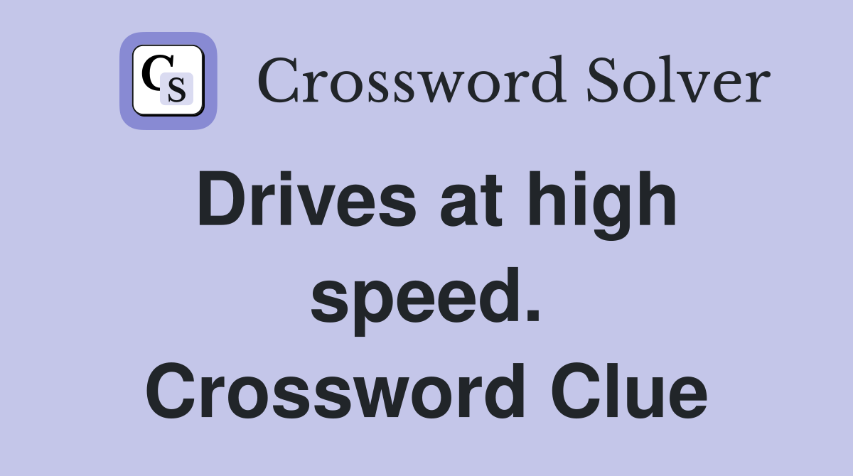 Drives at high speed. Crossword Clue