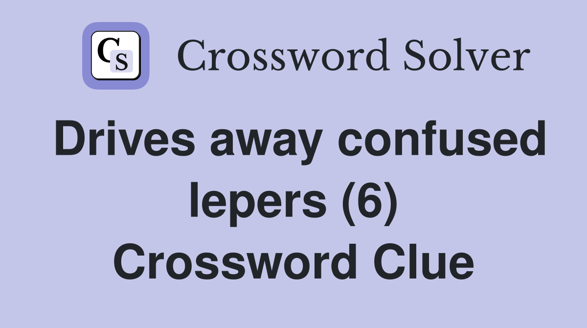 Drives away confused lepers (6) Crossword Clue