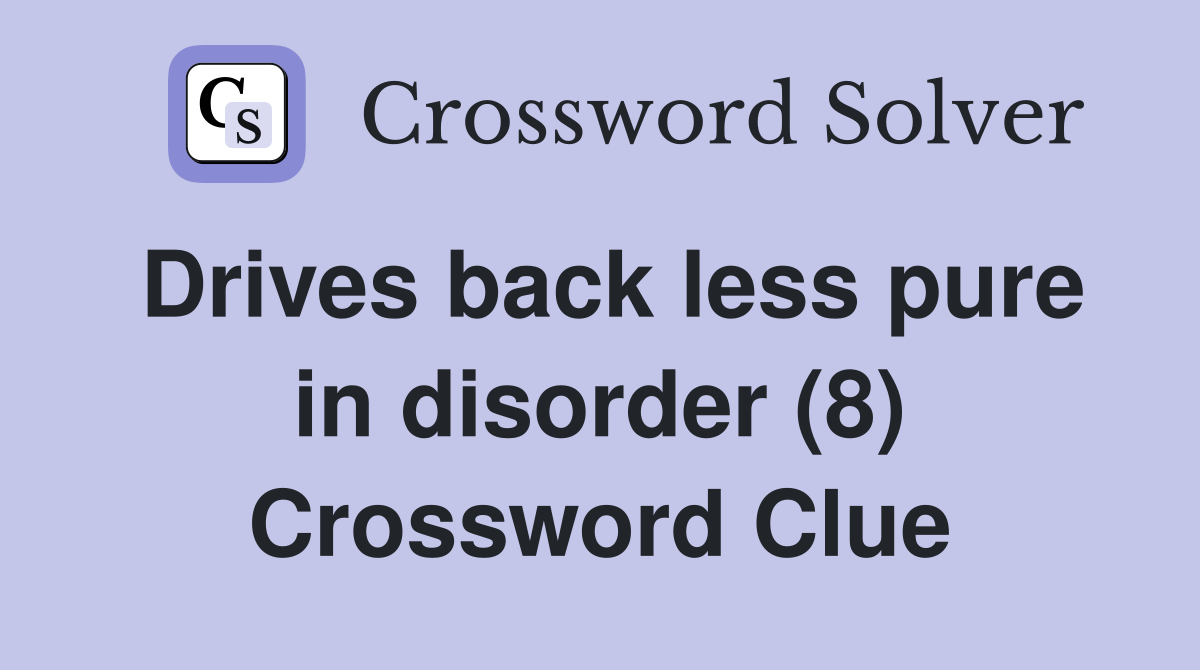 Drives back less pure in disorder (8) Crossword Clue