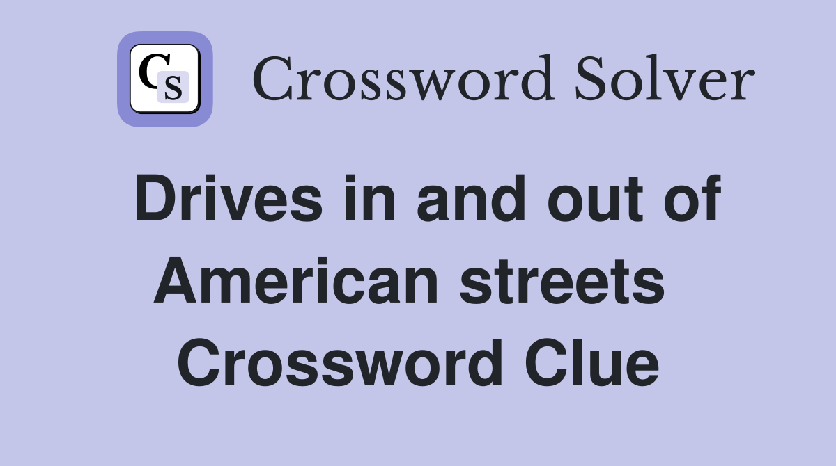 Drives in and out of American streets  Crossword Clue