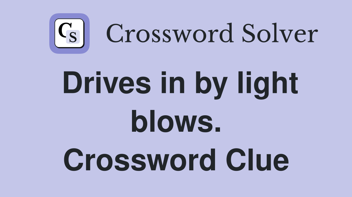 Drives in by light blows. Crossword Clue