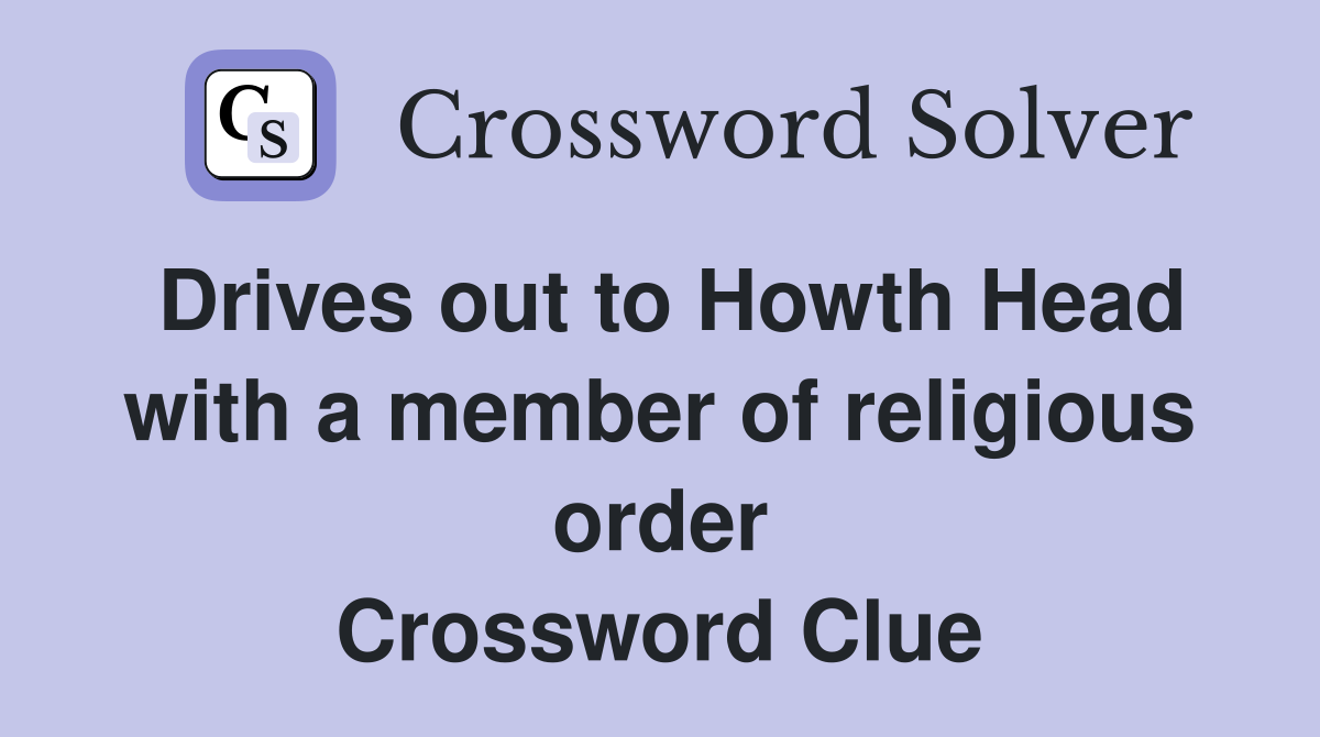 Drives out to Howth Head with a member of religious order Crossword Clue