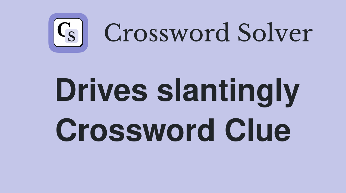 Drives slantingly Crossword Clue