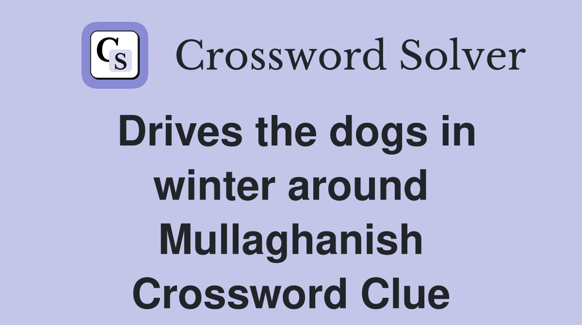 Drives the dogs in winter around Mullaghanish Crossword Clue