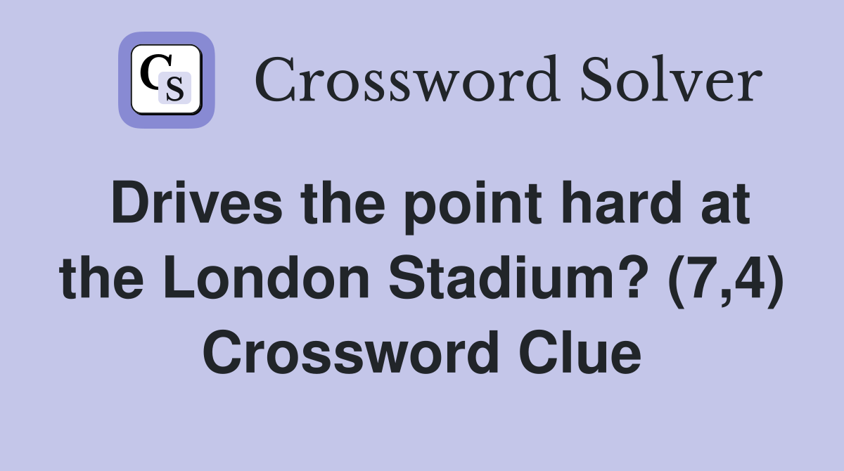 Drives the point hard at the London Stadium? (7,4) Crossword Clue