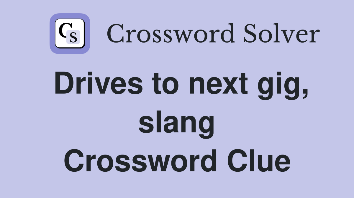 Drives to next gig, slang Crossword Clue