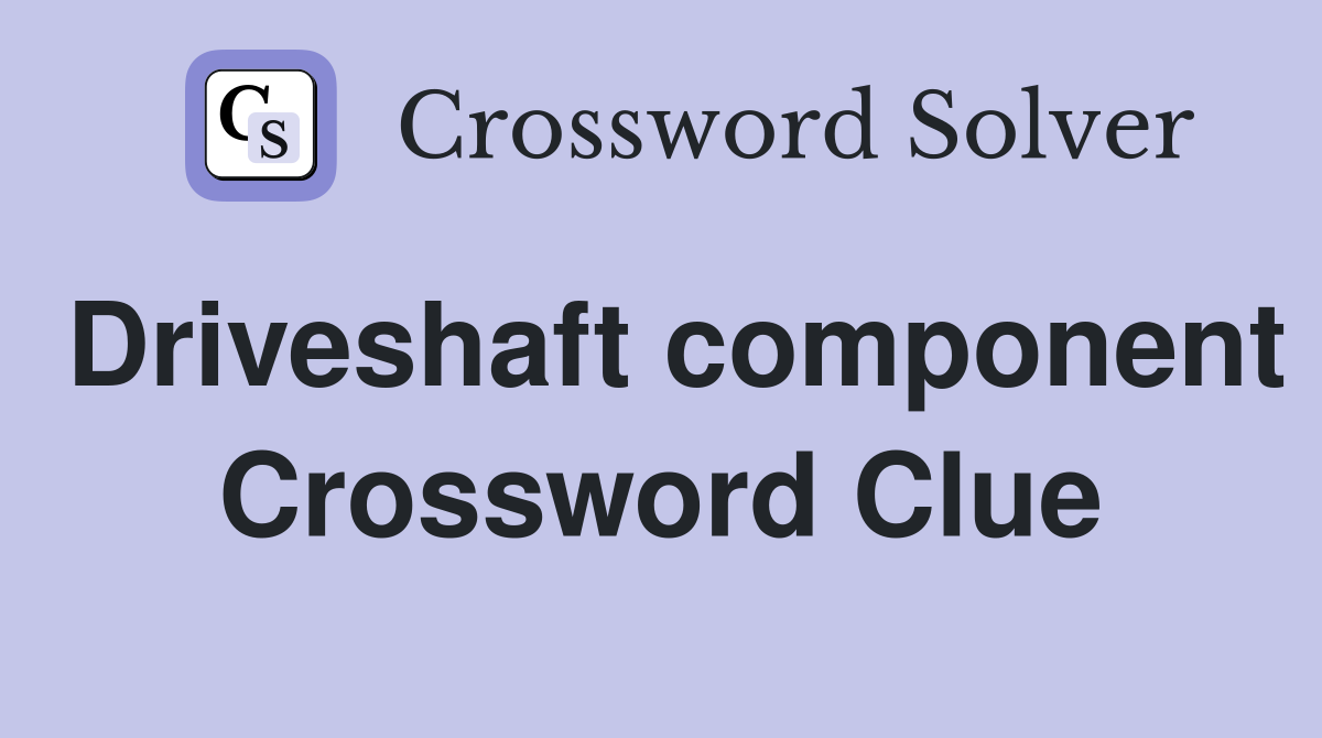 Driveshaft component Crossword Clue