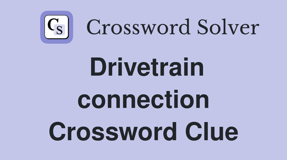 Drivetrain connection Crossword Clue