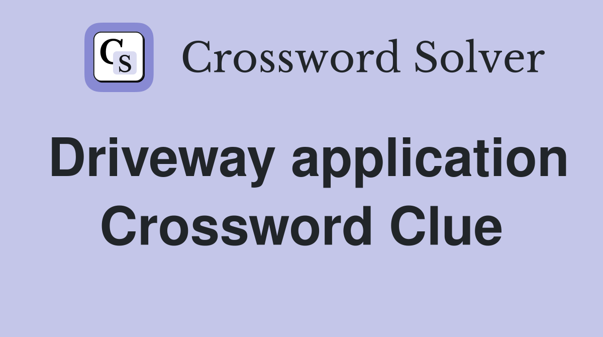 Driveway application Crossword Clue