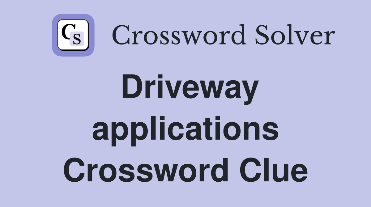 Driveway applications Crossword Clue
