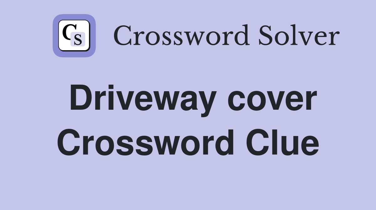 Driveway cover Crossword Clue