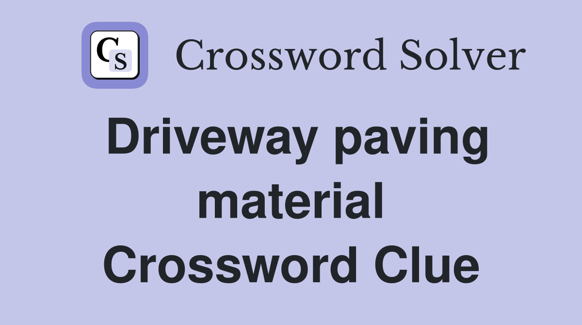 Driveway paving material Crossword Clue