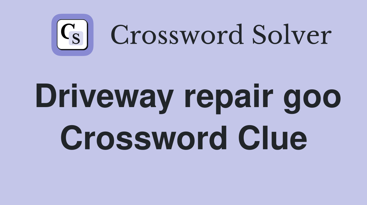 Driveway repair goo Crossword Clue