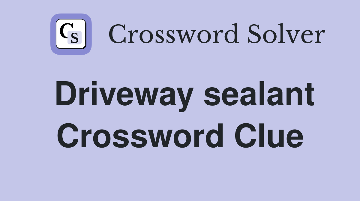 Driveway sealant Crossword Clue