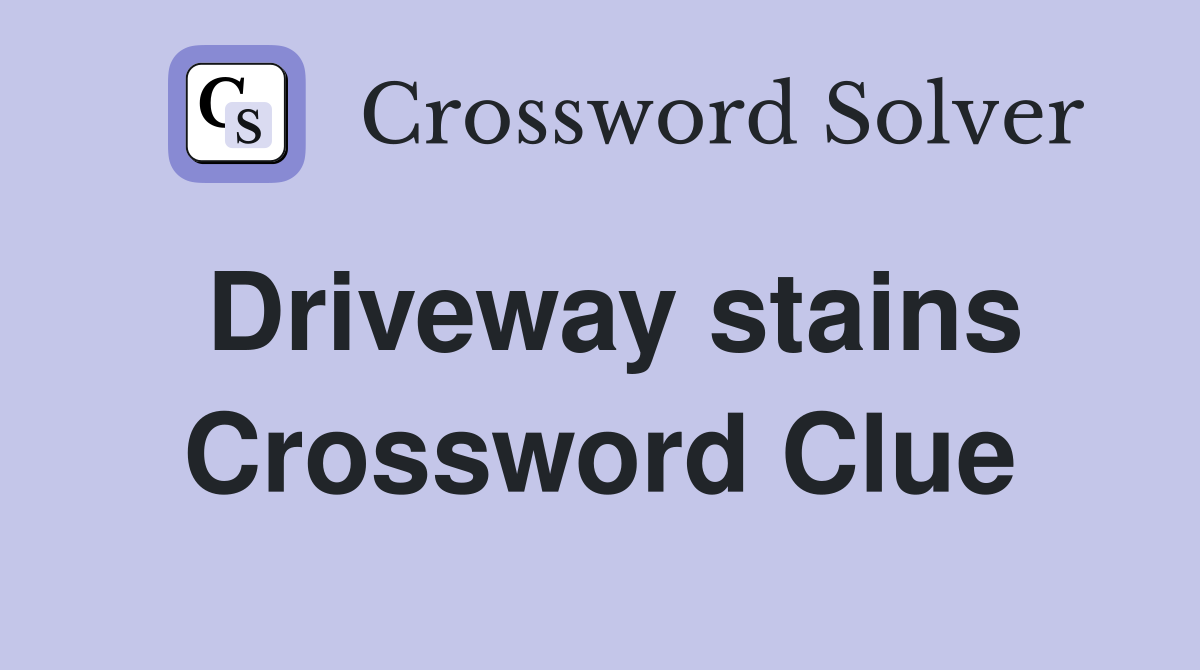 Driveway stains Crossword Clue