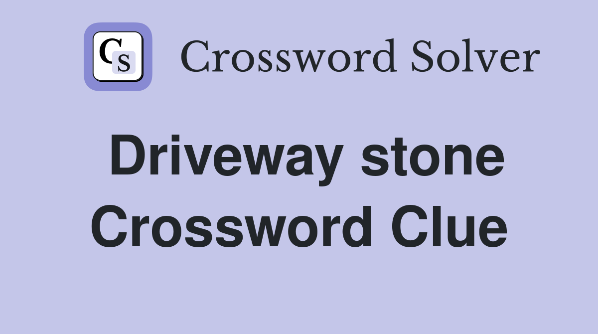 Driveway stone Crossword Clue