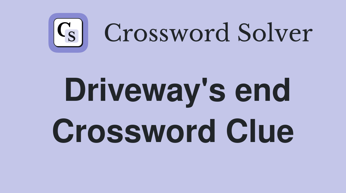 Driveway's end Crossword Clue