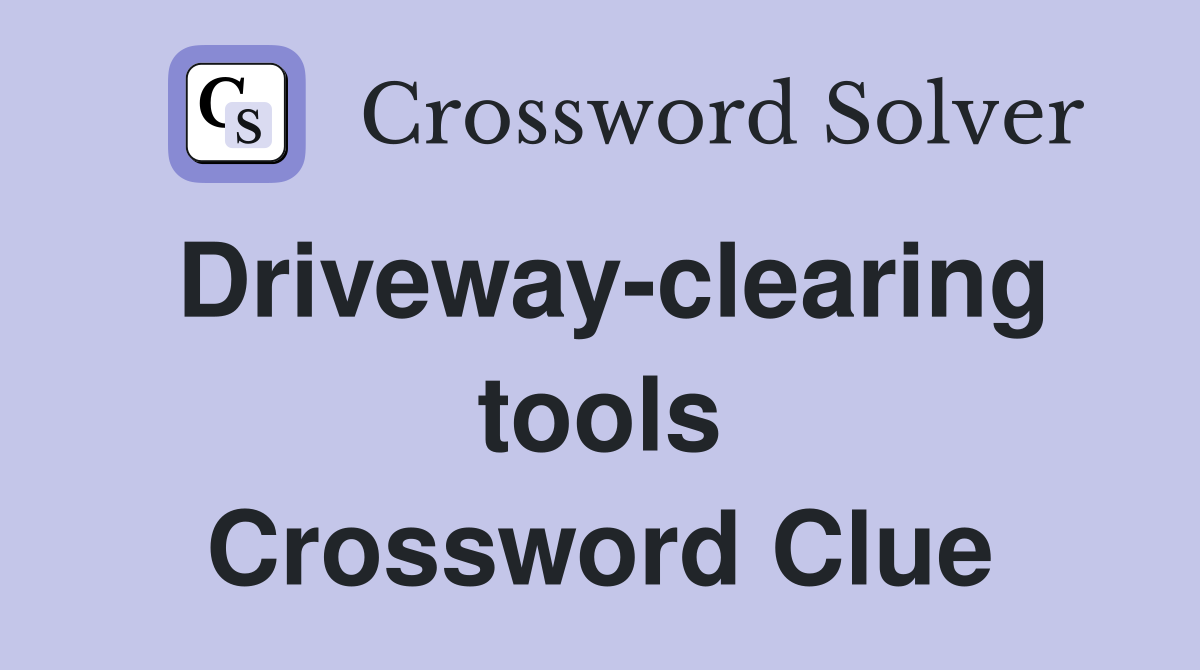 Driveway-clearing tools Crossword Clue