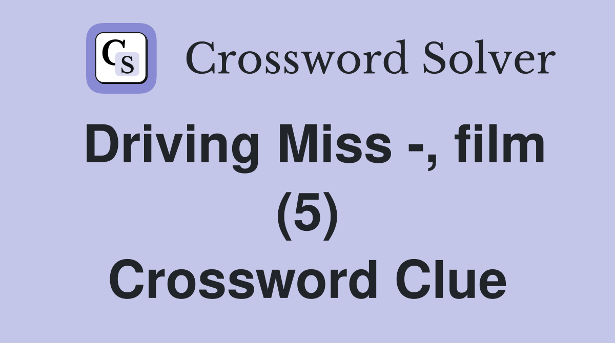 Driving Miss -, film (5) Crossword Clue