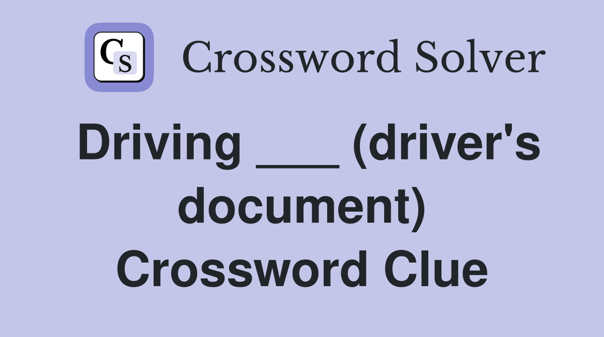 Driving ___ (driver's document) Crossword Clue