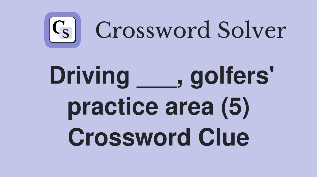 Driving ___, golfers' practice area (5) Crossword Clue