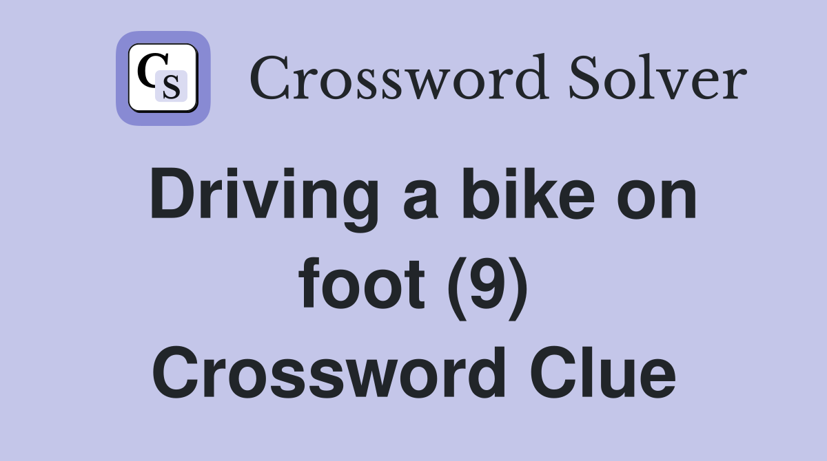 Driving a bike on foot (9) Crossword Clue