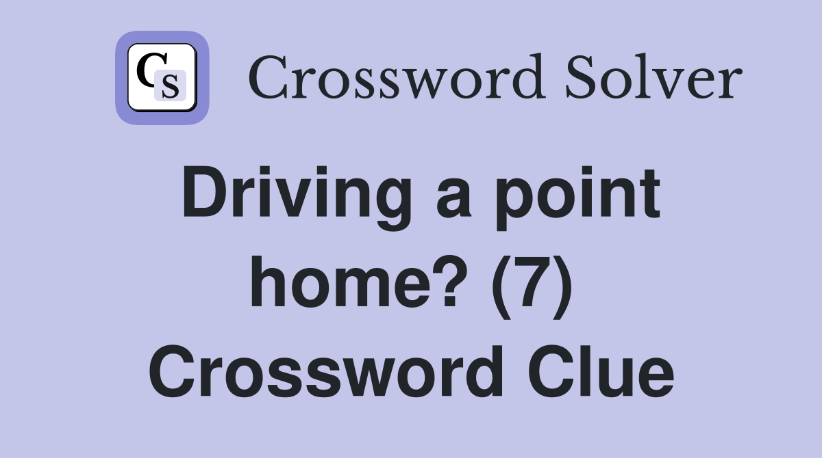 Driving a point home? (7) Crossword Clue