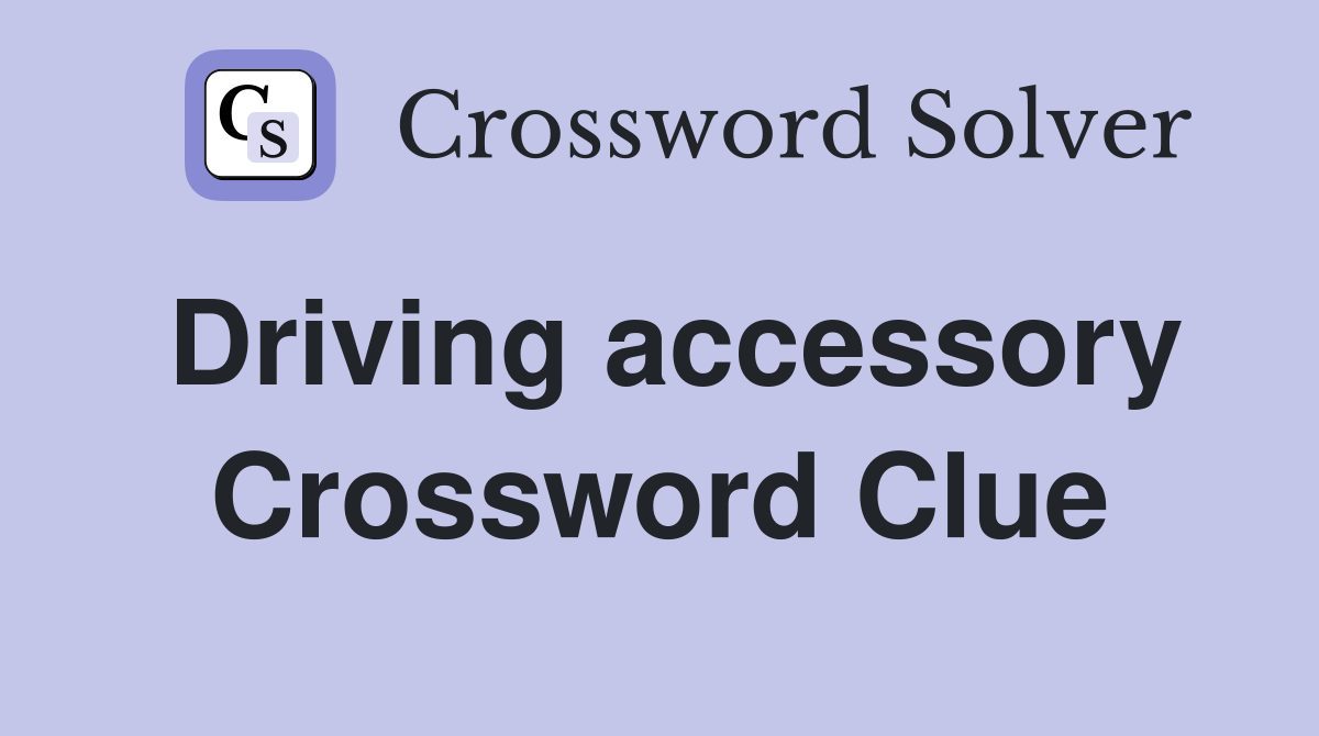 Driving accessory Crossword Clue