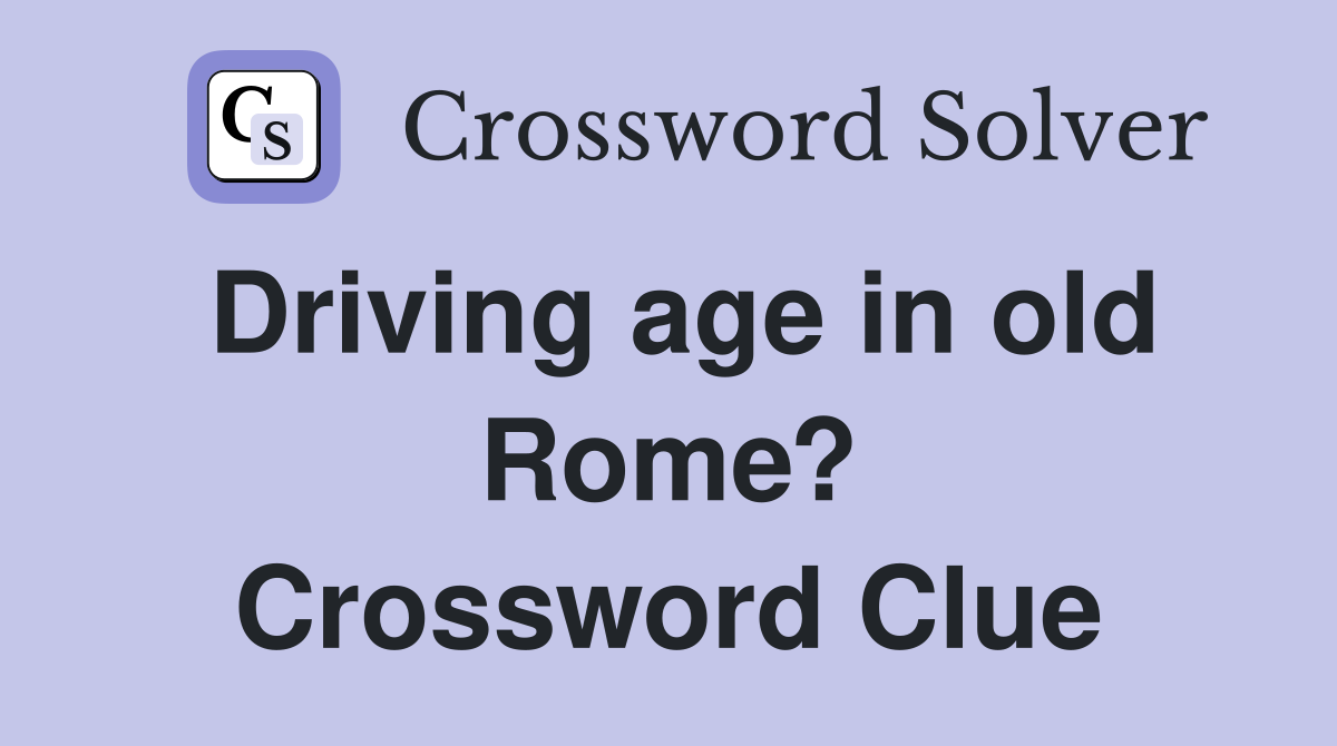 Driving age in old Rome? Crossword Clue