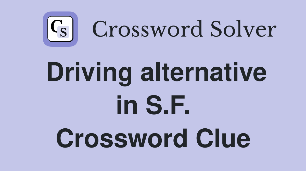 Driving alternative in S.F. Crossword Clue