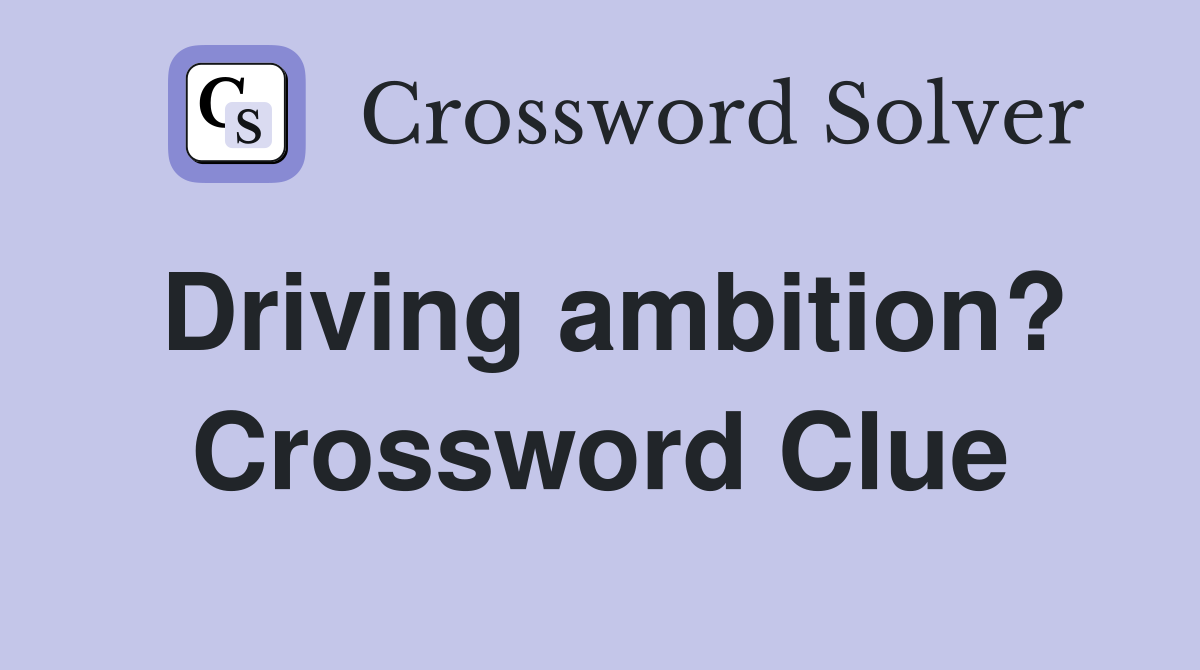 Driving ambition? Crossword Clue