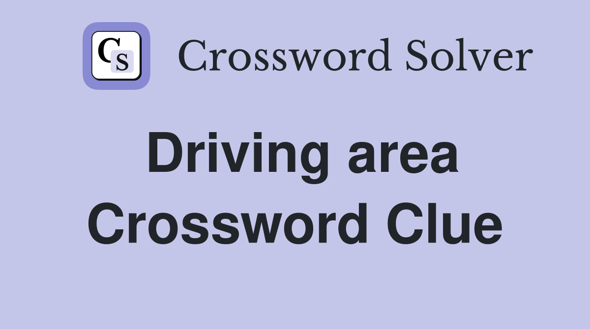 Driving area Crossword Clue