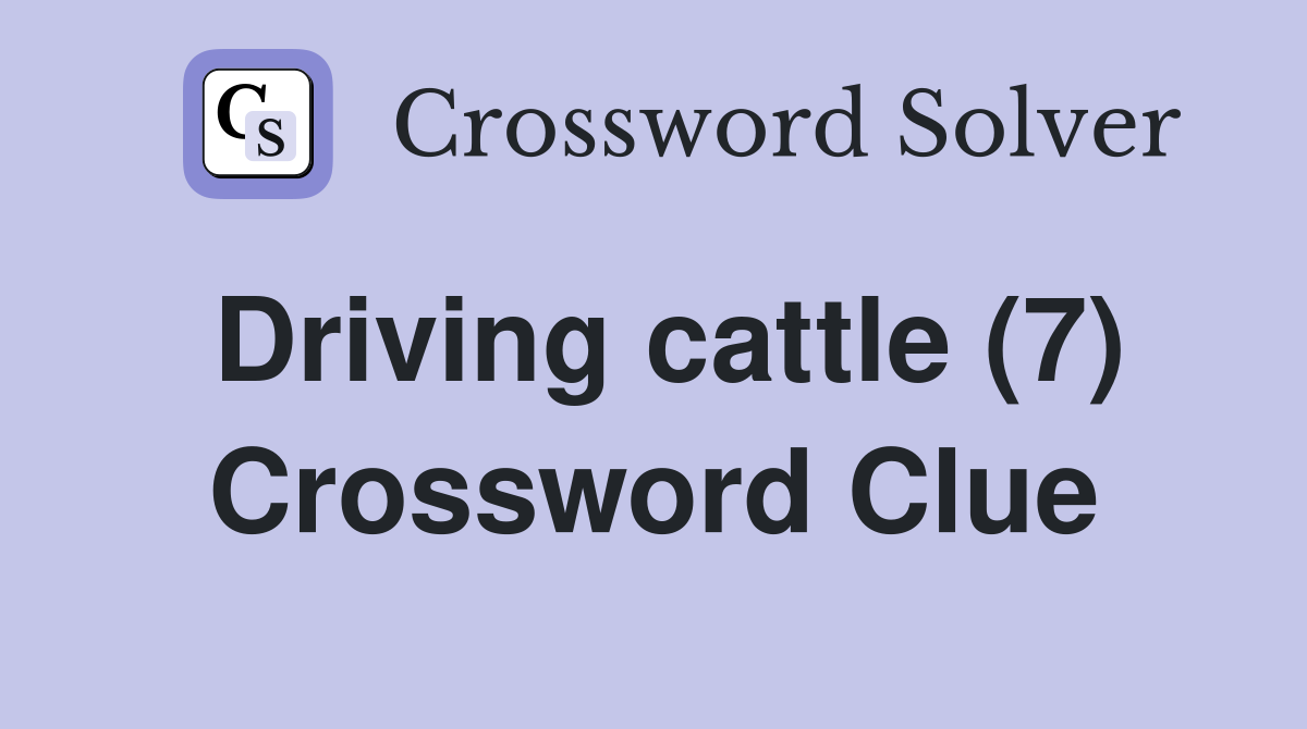 Driving cattle (7) Crossword Clue