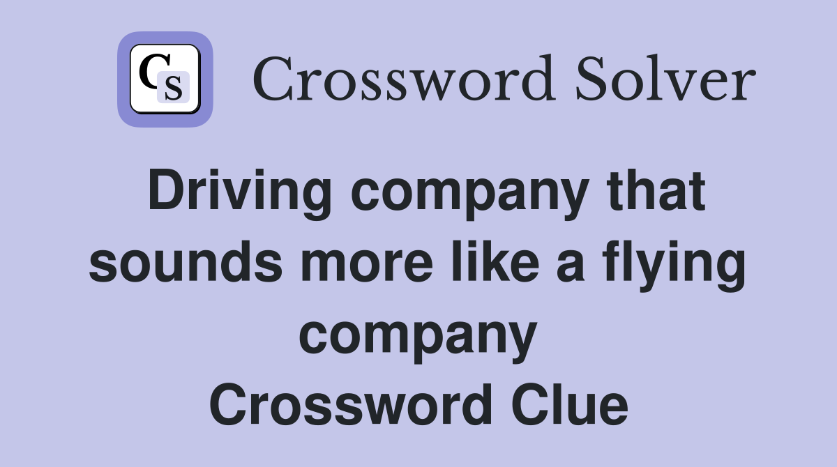 Driving company that sounds more like a flying company Crossword Clue
