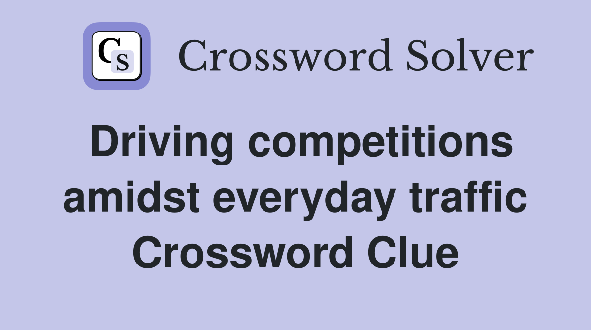 Driving competitions amidst everyday traffic Crossword Clue