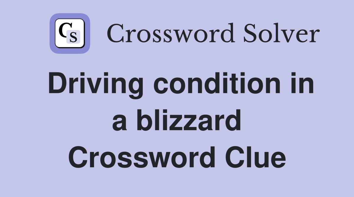 Driving condition in a blizzard Crossword Clue