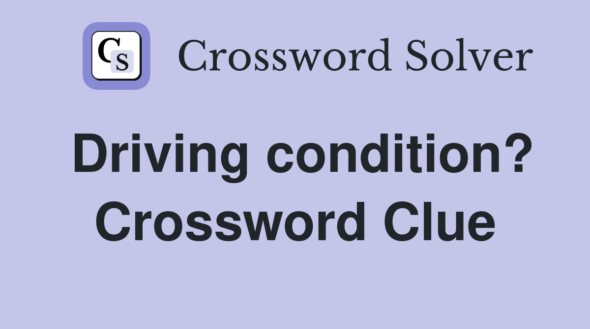 Driving condition? Crossword Clue