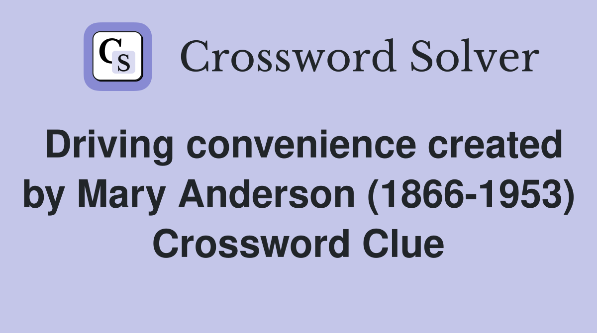 Driving convenience created by Mary Anderson (1866-1953) Crossword Clue