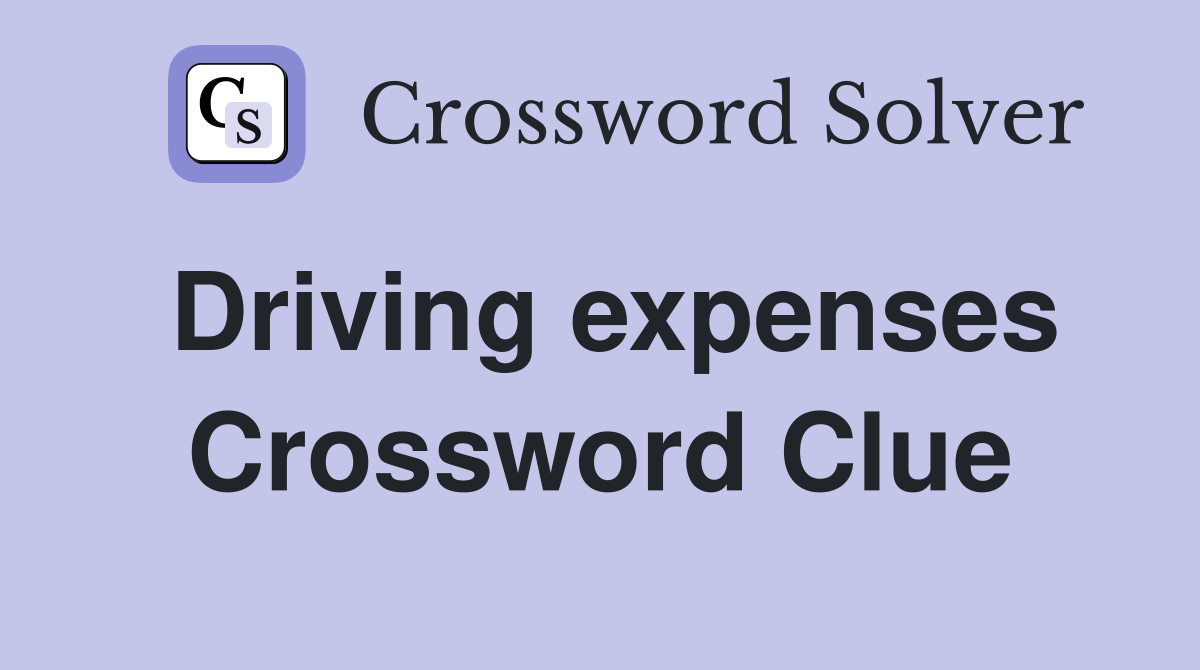 Driving expenses Crossword Clue