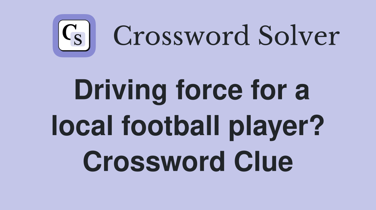 Driving force for a local football player? Crossword Clue