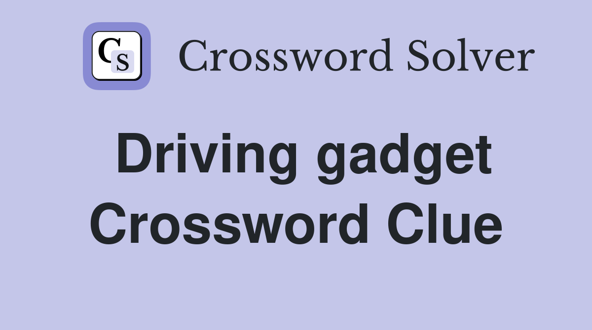 Driving gadget Crossword Clue