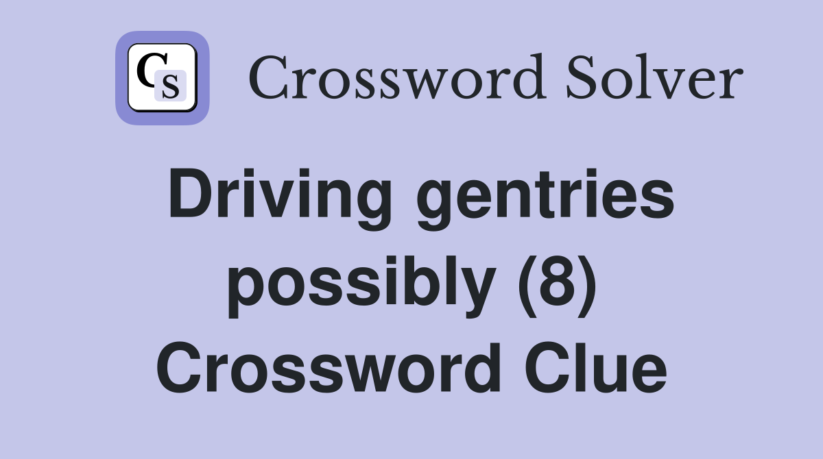 Driving gentries possibly (8) Crossword Clue