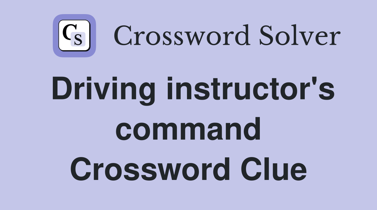 Driving instructor's command Crossword Clue