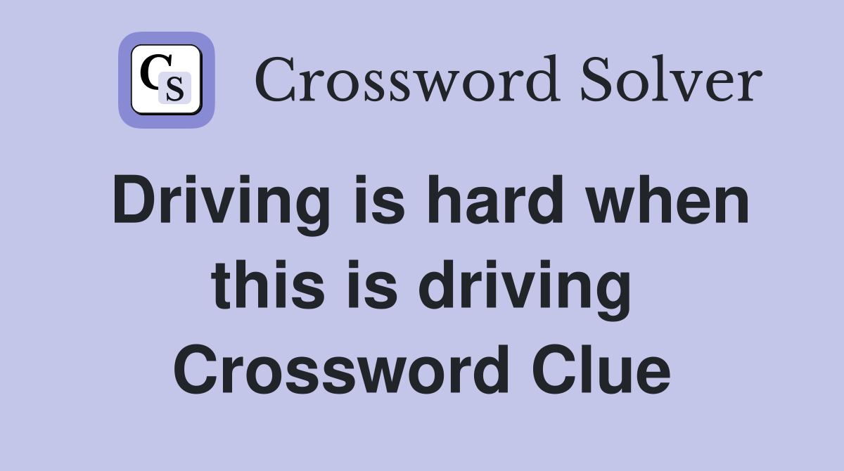 Driving is hard when this is driving Crossword Clue